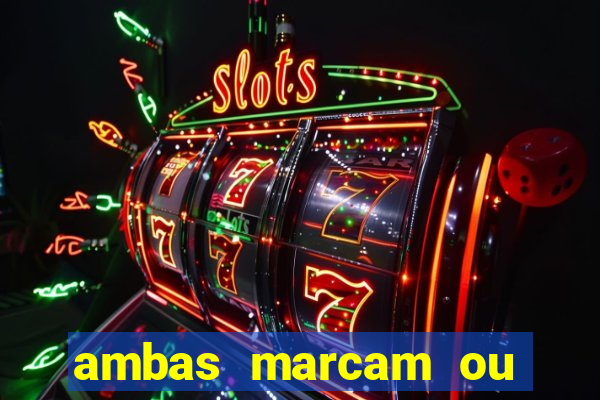 ambas marcam ou mais de 2.5 bet365